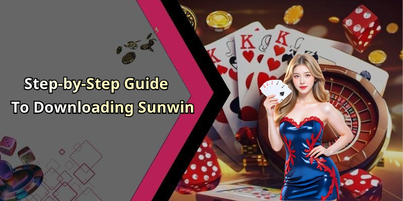 Step-by-Step Guide To Downloading Sunwin